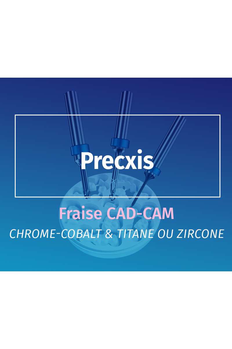 Offres - Precxis - Fraise CAD-CAM
